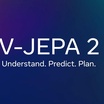 Meta Merilis V-JEPA 2 World Model dengan Performa 30x Lebih Cepat dari Cosmos Nvidia