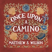 Once Upon a Camino Matthew S. Wilson