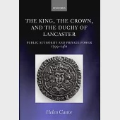 The King, the Crown, and the Duchy of Lancaster: Public Authority and Private Power, 1399-1461