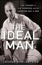 The Ideal Man: The Tragedy of Jim Thompson and the American Way of War (H) Joshua Kurlantzick