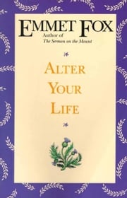 Alter Your Life Emmet Fox