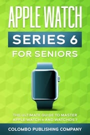 Apple Watch Series 6 for Seniors Colombo Publishing Company