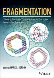 Fragmentation: Toward Accurate Calculations on Complex Molecular Systems Mark S. Gordon