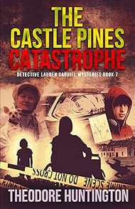 The Castle Pines Catastrophe (Detective Lauren Gabriel Mysteries, Band 7)