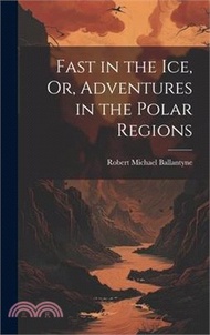 Fast in the Ice, Or, Adventures in the Polar Regions