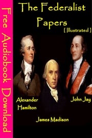 The Federalist Papers [ Illustrated ] ALEXANDER HAMILTON