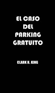 EL CASO DEL PARKING GRATUITO CLARK H. KING