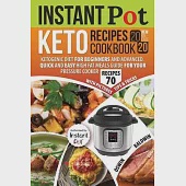 Instant Pot Keto Recipes Cookbook 2020: Ketogenic Diet for Beginners and Advanced. Quick and Easy High Fat Meals Guide for Your Pressure Cooker