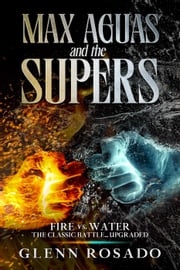 Max Aguas and the Supers: Fire vs. Water Glenn Rosado