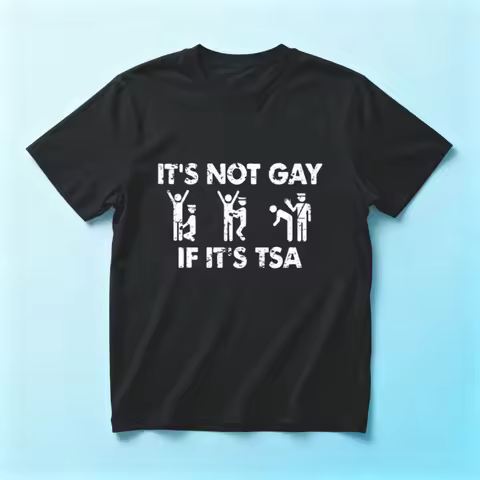 It Is Not Gay If It Is TSA Security Funny Meme Unisex T-Shirt Retro Men's Casual Short Sleeve Humoro