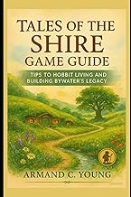 Tales of the Shire Game Guide: Tips to Hobbit Living and Building Bywater’s Legacy
