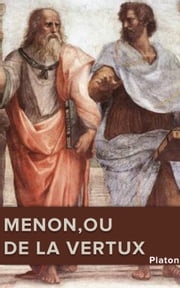 MENON, ou DE LA VERTU Platon