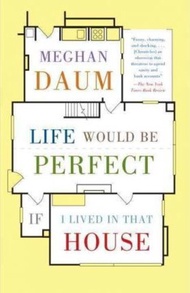 Life Would Be Perfect If I Lived in That House by Meghan Daum (paperback)