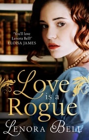 Love Is a Rogue Lenora Bell