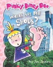 Pinky Dinky Doo: Where Are My Shoes? Jim Jinkins