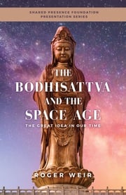 The Bodhisattva and the Space Age Roger Weir