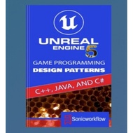 Unreal Engine 5 Game Programming Design Patterns in C++, Java, C, and Blueprints