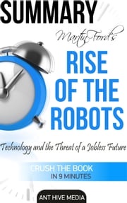 Martin Ford's Rise of The Robots: Technology and the Threat of a Jobless Future Summary Ant Hive Media