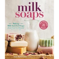 milk soaps 35 skin nourishing recipes for making milk enriched soaps from goat to almond Faiola, Anne-Marie