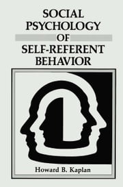 Social Psychology of Self-Referent Behavior Howard B. Kaplan