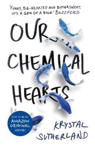 Our Chemical Hearts : as seen on Amazon Prime by Krystal Sutherland (UK edition, paperback)