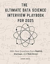 The Ultimate Data Science Interview Playbook for 2025: 250+ Real Questions from FAANG, Startups, and