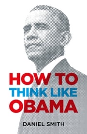 How to Think Like Obama Daniel Smith