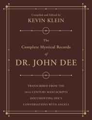 The Complete Mystical Records of Dr. John Dee: A 3-Volume Set: Transcribed from the 16th-Century Man