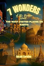 7 Wonders of the Modern World: The Most Visited Places on Earth
