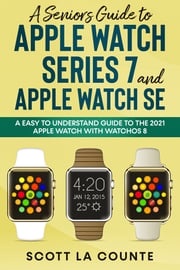 A Senior’s Guide to Apple Watch Series 7 and Apple Watch SE Scott La Counte