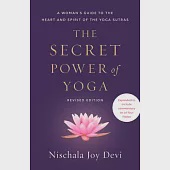 The Secret Power of Yoga, Revised Edition: A Woman’’s Guide to the Heart and Spirit of the Yoga Sutras