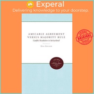 Amicable Agreement Versus Majority Rule : Conflict Resolution in Switzerland by Jürg Steiner (US edi