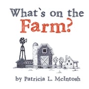 What's on the Farm Patricia L. McIntosh
