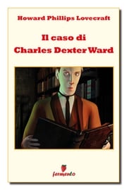 Il caso di Charles Dexter Ward Howard Phillips Lovecraft