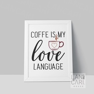 Lukisan Art Coffee Is My Love Language Minimalis Pigura Hiasan Dinding Dekorasi Wallpaper Kafe Pajan