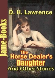 The Horse Dealer's Daughter, and Other Stories: ( 12 Works ) D. H. Lawrence