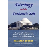 Astrology and the Authentic Self : Integrating Traditional and Modern Astrolog by Demetra George (US edition, paperback)