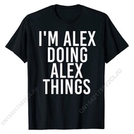 Im Alex Doing Alex Things Funny Christmas Gift Idea Tees Cotton Men Tshirts Hop