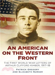 314096.An American on the Western Front ─ The First World War Letters of Arthur Clifford Kimber, 1917-18