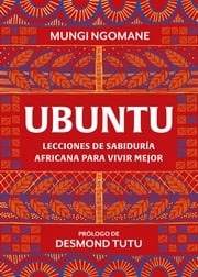 Ubuntu. Lecciones de sabiduría africana para vivir mejor Mungi Ngomane