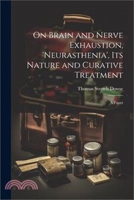 On Brain and Nerve Exhaustion, 'Neurasthenia', Its Nature and Curative Treatment: A Paper