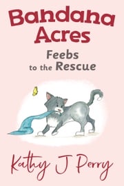 Bandana Acres: Feebs to the Rescue Kathy J Perry