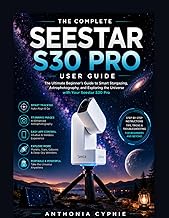 Seestar S30 Pro User Guide: A Practical Beginner's Manual for Setup, Smart Telescope Control, Night 