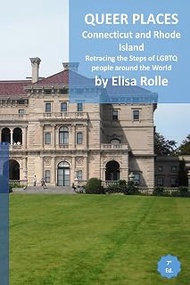 Queer Places: Eastern Time Zone (Connecticut, Rhode Island): Retracing the steps of LGBTQ people aro