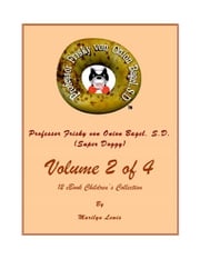 Volume 2 of 4, Professor Frisky von Onion Bagel, S.D. (Super Doggy) of 12 ebook Children's Collection Marilyn Lewis