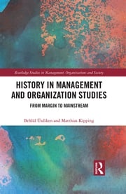 History in Management and Organization Studies Behlül Üsdiken