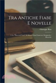 35972.Tra Antiche Fiabe E Novelle: I. Le Piacevoli Notti Di Messer Gian Francesco Straparola: Ricerche