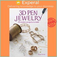 3D Pen Jewelry : 20 Jewelry Projects to Make with Your 3D Pen by Rayan Turner (US edition, paperback)