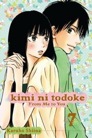 Kimi ni Todoke: From Me to You, Vol. 7 Karuho Shiina