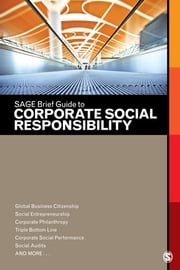 SAGE Brief Guide to Corporate Social Responsibility SAGE Publishing